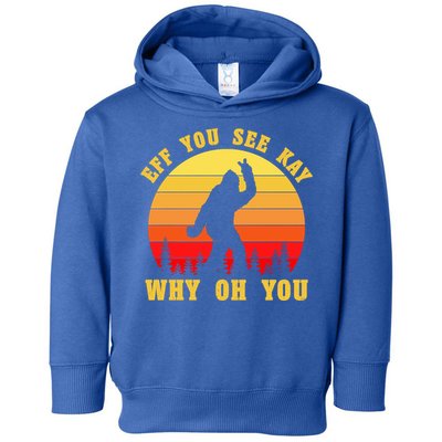 Eff You See Kay Why Oh You Bigfoot Sasquatch Funny Meme Toddler Hoodie