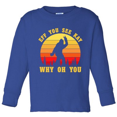 Eff You See Kay Why Oh You Bigfoot Sasquatch Funny Meme Toddler Long Sleeve Shirt
