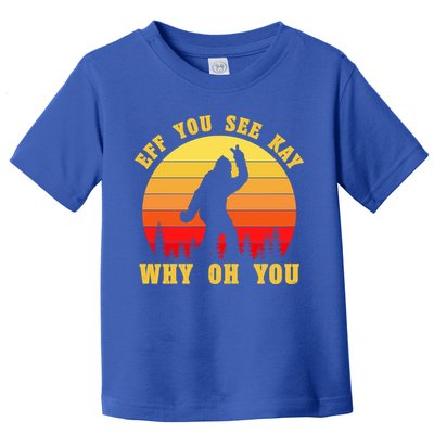Eff You See Kay Why Oh You Bigfoot Sasquatch Funny Meme Toddler T-Shirt