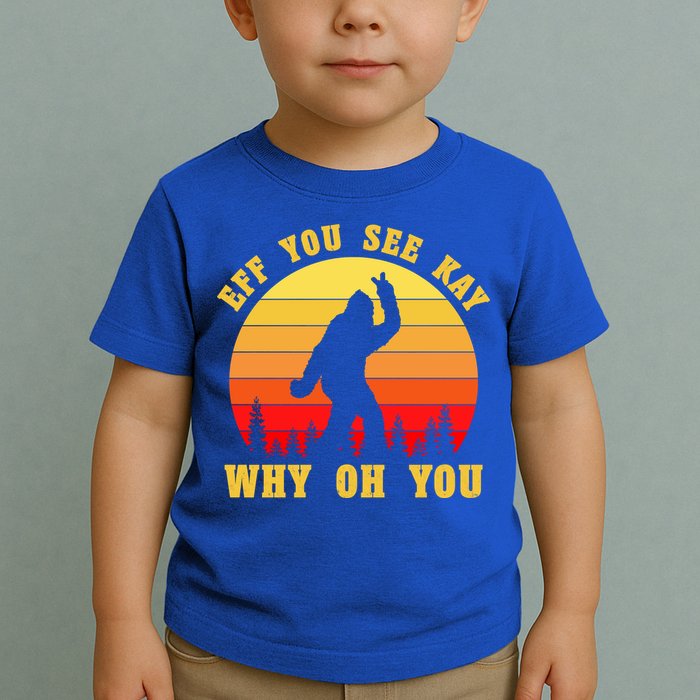 Eff You See Kay Why Oh You Bigfoot Sasquatch Funny Meme Toddler T-Shirt