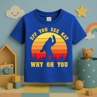 Eff You See Kay Why Oh You Bigfoot Sasquatch Funny Meme Toddler T-Shirt