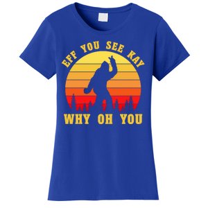 Eff You See Kay Why Oh You Bigfoot Sasquatch Funny Meme Women's T-Shirt