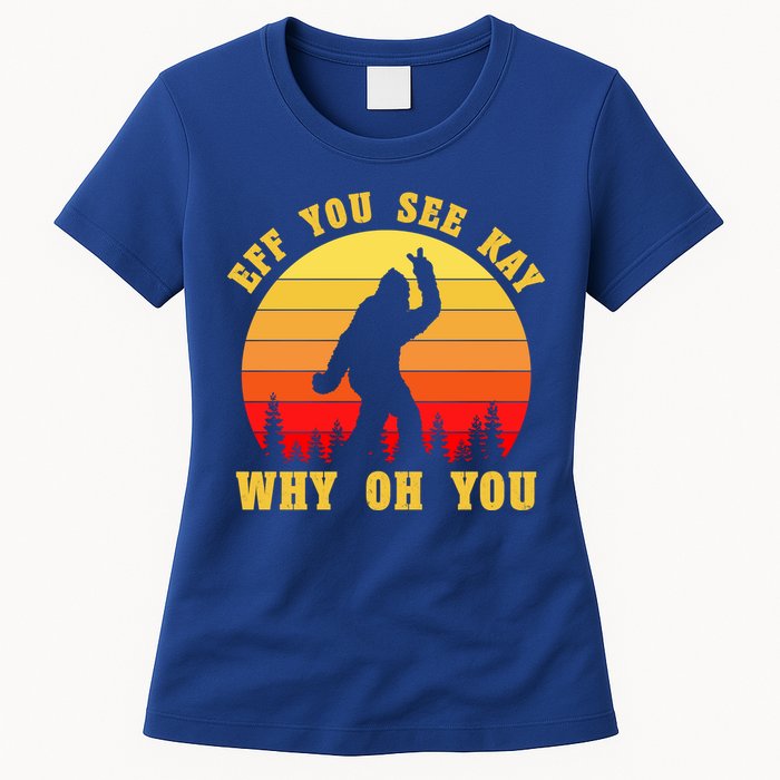 Eff You See Kay Why Oh You Bigfoot Sasquatch Funny Meme Womens T-Shirt