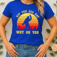 Eff You See Kay Why Oh You Bigfoot Sasquatch Funny Meme Womens T-Shirt