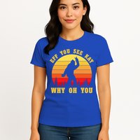 Eff You See Kay Why Oh You Bigfoot Sasquatch Funny Meme Womens T-Shirt