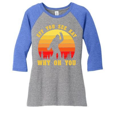 Eff You See Kay Why Oh You Bigfoot Sasquatch Funny Meme Women's Tri-Blend 3/4-Sleeve Raglan Shirt
