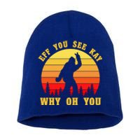 Eff You See Kay Why Oh You Bigfoot Sasquatch Funny Meme Short Acrylic Beanie