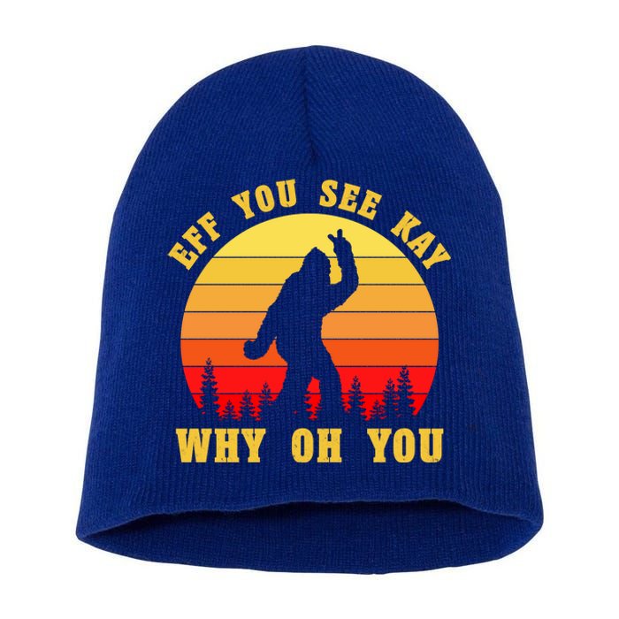 Eff You See Kay Why Oh You Bigfoot Sasquatch Funny Meme Short Acrylic Beanie