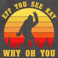 Eff You See Kay Why Oh You Bigfoot Sasquatch Funny Meme Vector Backpack