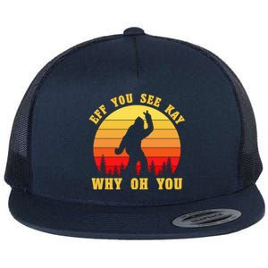 Eff You See Kay Why Oh You Bigfoot Sasquatch Funny Meme Flat Bill Trucker Hat