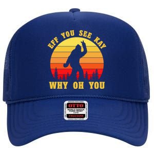 Eff You See Kay Why Oh You Bigfoot Sasquatch Funny Meme High Crown Mesh Back Trucker Hat