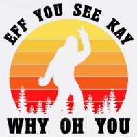 Eff You See Kay Why Oh You Bigfoot Sasquatch Funny Meme Garment-Dyed Sweatshirt