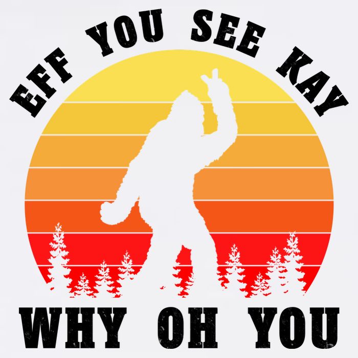 Eff You See Kay Why Oh You Bigfoot Sasquatch Funny Meme Garment-Dyed Sweatshirt