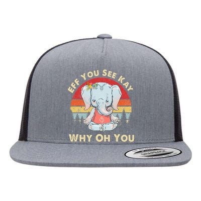 Eff You See Kay Why Oh You Funny Vintage Elephant Yoga Lover Flat Bill Trucker Hat