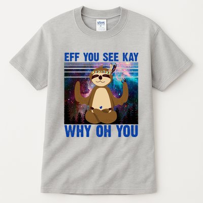 Eff You See Kay Why Oh You Yoga Sloth Space Galaxy Tall T-Shirt