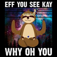 Eff You See Kay Why Oh You Yoga Sloth Space Galaxy Button