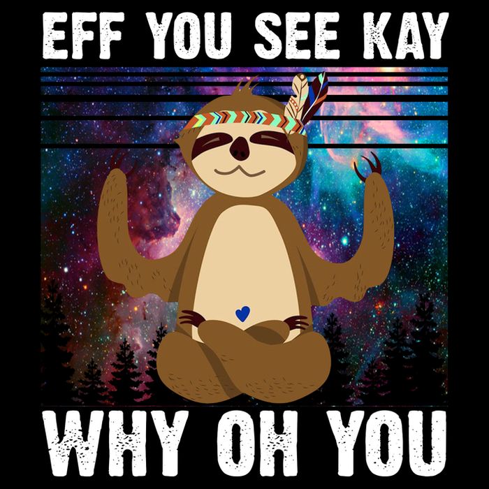 Eff You See Kay Why Oh You Yoga Sloth Space Galaxy Button