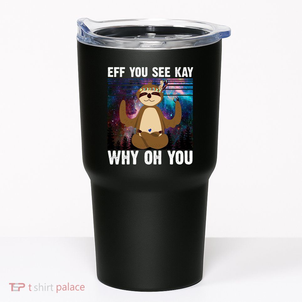 Eff You See Kay Why Oh You Yoga Sloth Space Galaxy Tumbler