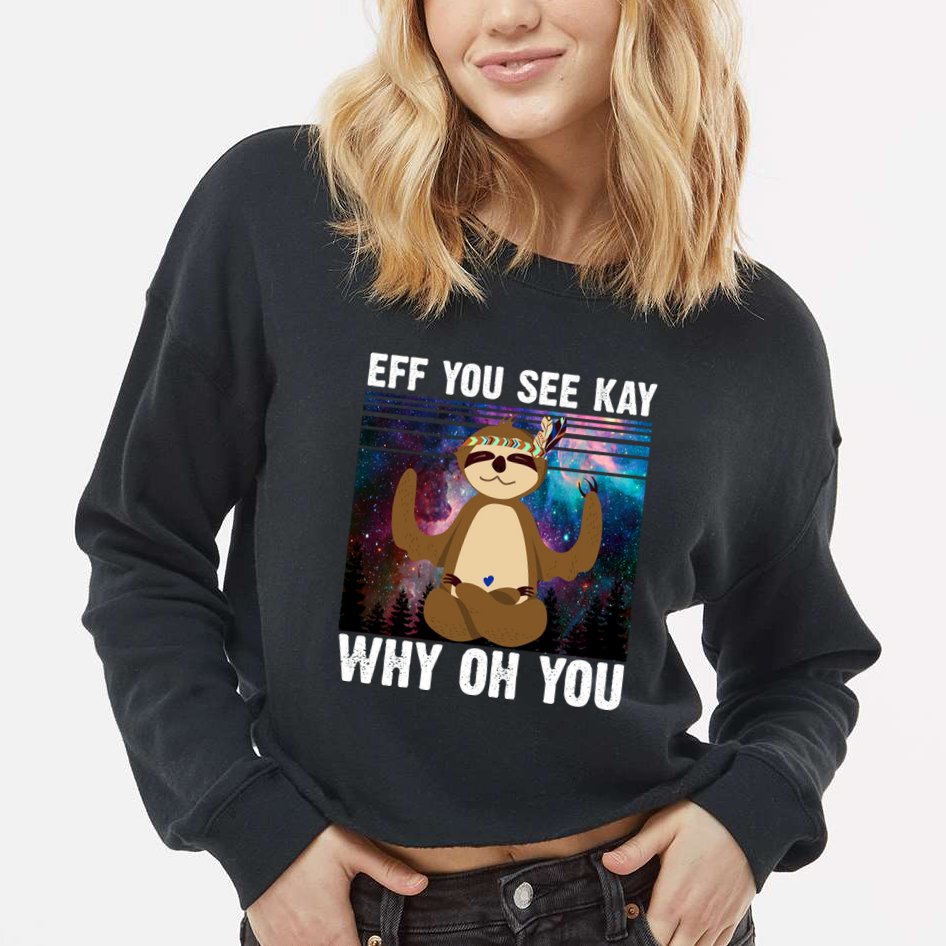 Eff You See Kay Why Oh You Yoga Sloth Space Galaxy Cropped Pullover Crew