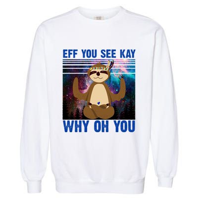 Eff You See Kay Why Oh You Yoga Sloth Space Galaxy Garment-Dyed Sweatshirt