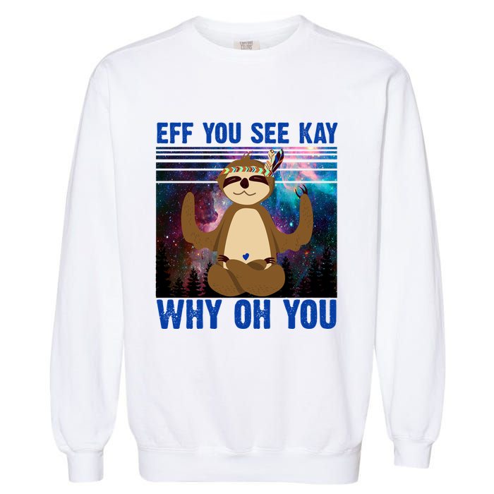 Eff You See Kay Why Oh You Yoga Sloth Space Galaxy Garment-Dyed Sweatshirt