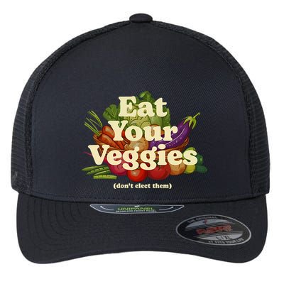 Eat Your Veggies DonT Elect Them Flexfit Unipanel Trucker Cap