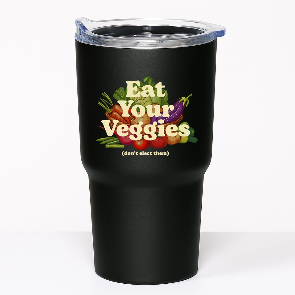 Eat Your Veggies DonT Elect Them Tumbler