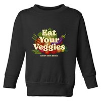 Eat Your Veggies DonT Elect Them Toddler Sweatshirt