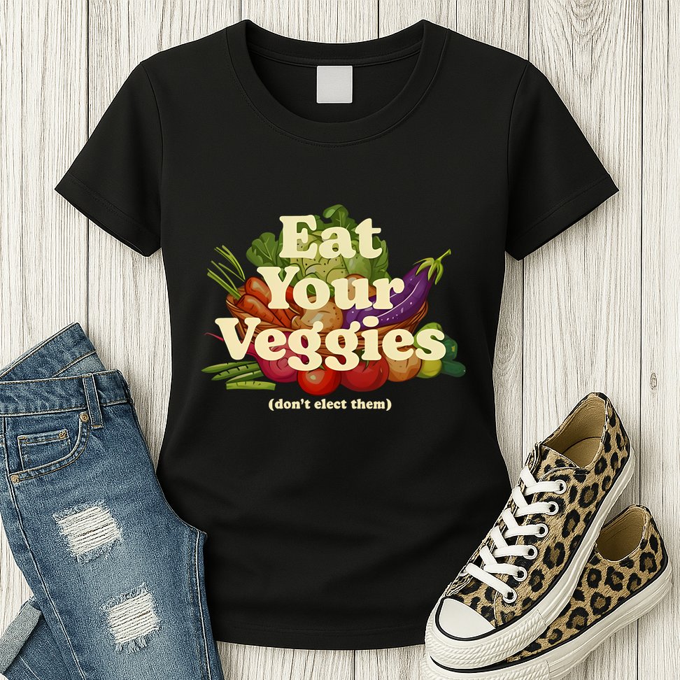 Eat Your Veggies DonT Elect Them Womens T-Shirt