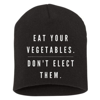 Eat Your Vegetables DonT Elect Them Short Acrylic Beanie