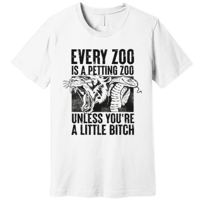 Every Zoo Is A Petting Zoo Funny Animal Design Premium T-Shirt