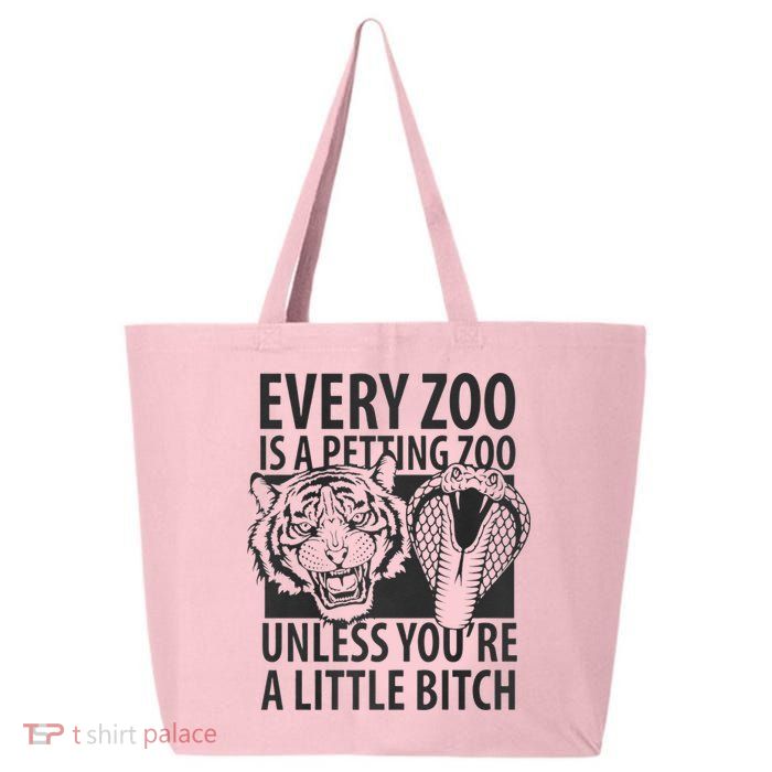 Every Zoo Is A Petting Zoo Unless Youre A Little Bitch Premium 25L Jumbo Tote