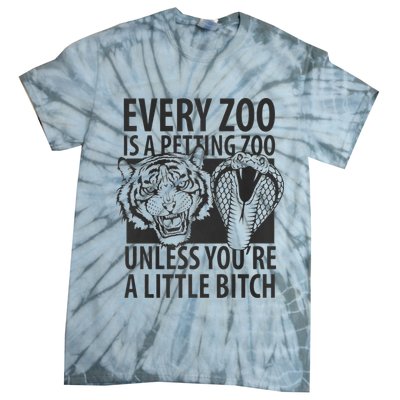 Every Zoo Is A Petting Zoo Unless Youre A Little Bitch Premium Tie-Dye T-Shirt