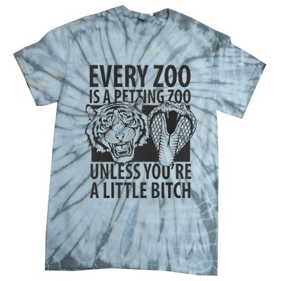 Every Zoo Is A Petting Zoo Unless Youre A Little Bitch Premium Tie-Dye T-Shirt