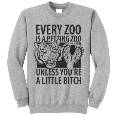 Every Zoo Is A Petting Zoo Unless Youre A Little Bitch Premium Tall Sweatshirt