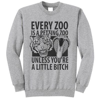 Every Zoo Is A Petting Zoo Unless Youre A Little Bitch Premium Tall Sweatshirt