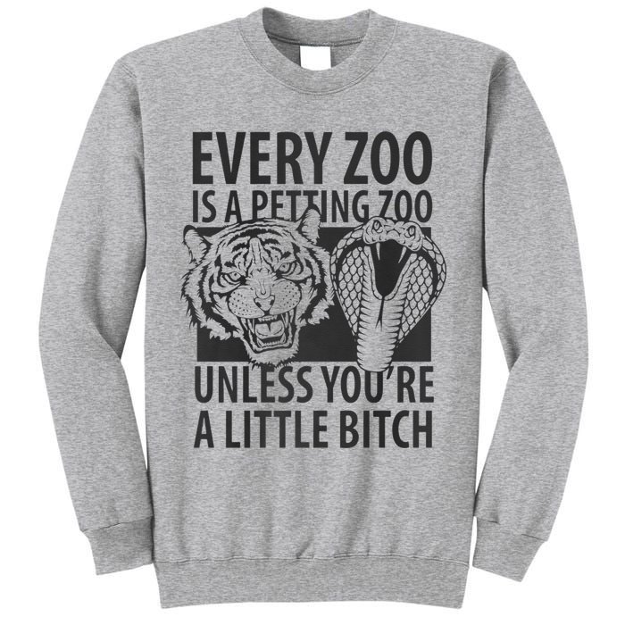Every Zoo Is A Petting Zoo Unless Youre A Little Bitch Premium Tall Sweatshirt