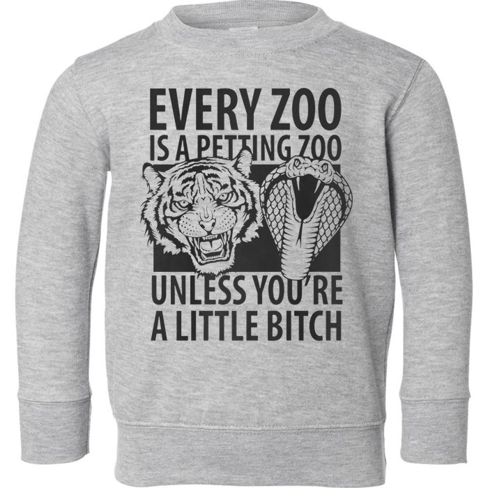 Every Zoo Is A Petting Zoo Unless Youre A Little Bitch Premium Toddler Sweatshirt