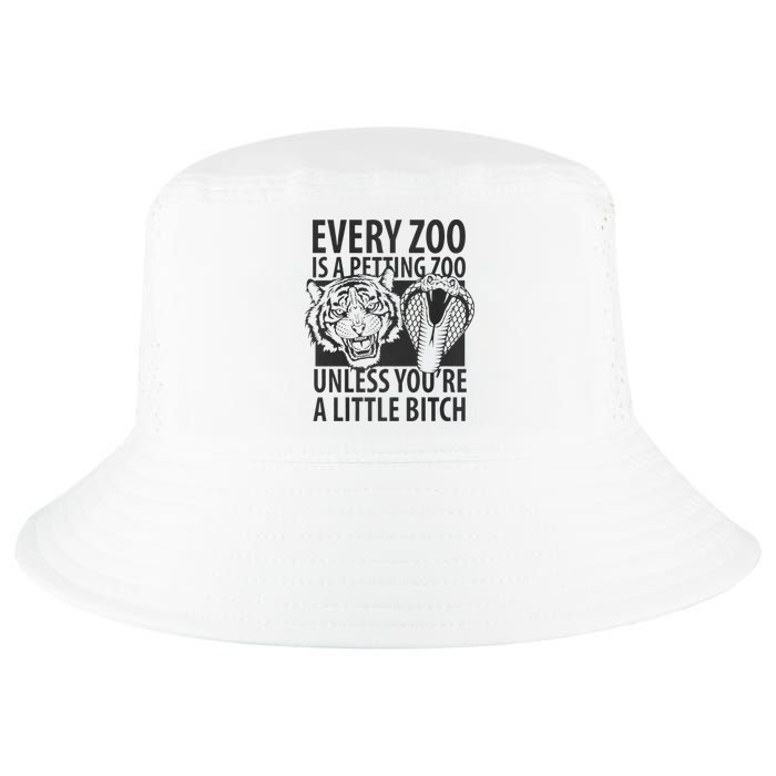 Every Zoo Is A Petting Zoo Unless Youre A Little Bitch Premium Cool Comfort Performance Bucket Hat