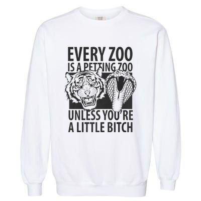 Every Zoo Is A Petting Zoo Unless Youre A Little Bitch Premium Garment-Dyed Sweatshirt