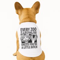 Every Zoo Is A Petting Zoo Unless Youre A Little Bitch Premium Doggie Tank