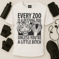 Every Zoo Is A Petting Zoo Unless Youre A Little Bitch Premium Performance Shirt