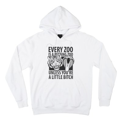 Every Zoo Is A Petting Zoo Unless Youre A Little Bitch Premium Hoodie