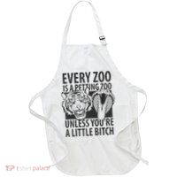 Every Zoo Is A Petting Zoo Unless Youre A Little Bitch Premium Apron