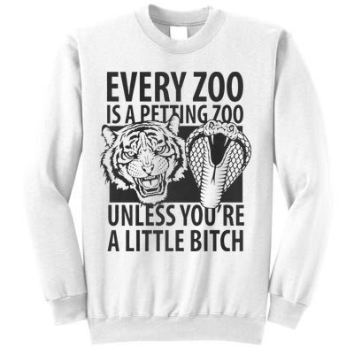 Every Zoo Is A Petting Zoo Unless Youre A Little Bitch Premium Sweatshirt