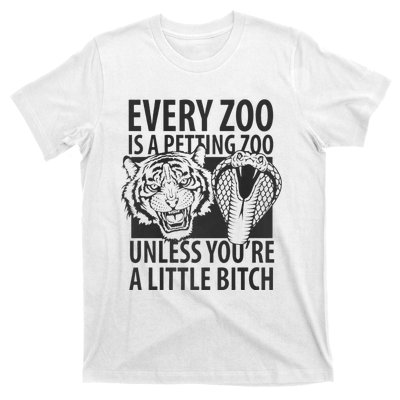 Every Zoo Is A Petting Zoo Unless Youre A Little Bitch Premium T-Shirt