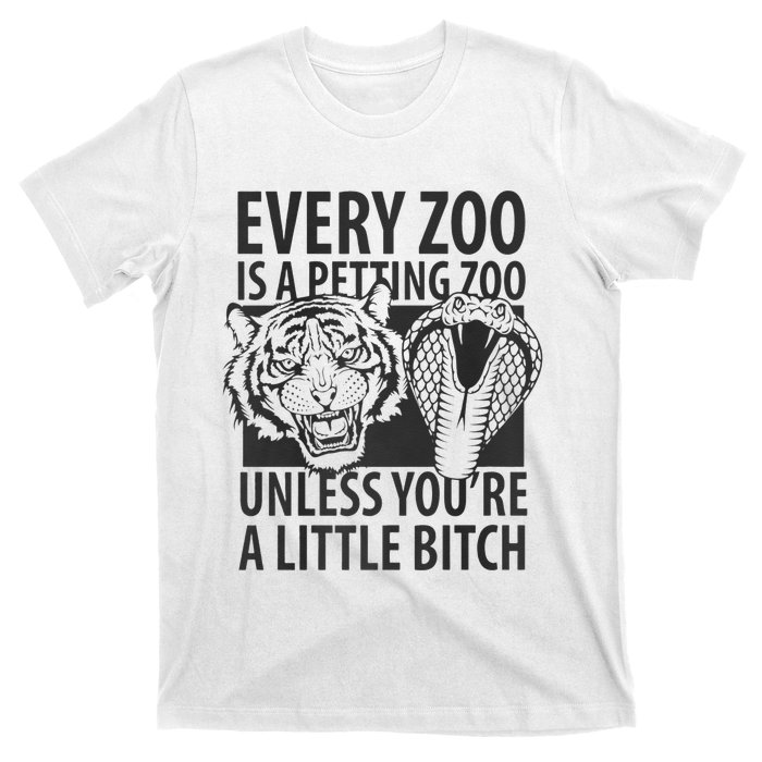 Every Zoo Is A Petting Zoo Unless Youre A Little Bitch Premium T-Shirt