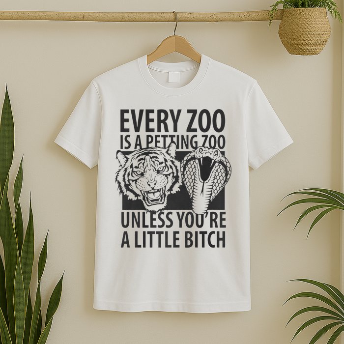 Every Zoo Is A Petting Zoo Unless Youre A Little Bitch Premium T-Shirt