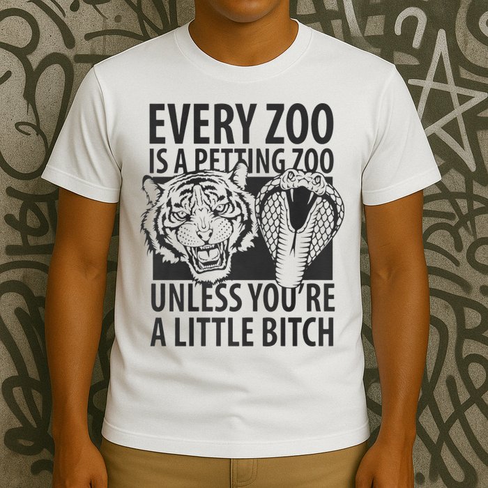 Every Zoo Is A Petting Zoo Unless Youre A Little Bitch Premium T-Shirt