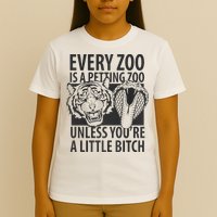 Every Zoo Is A Petting Zoo Unless Youre A Little Bitch Premium T-Shirt